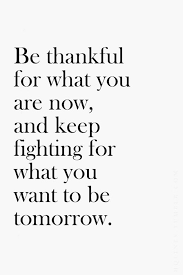 Be thankful for what you are now quote